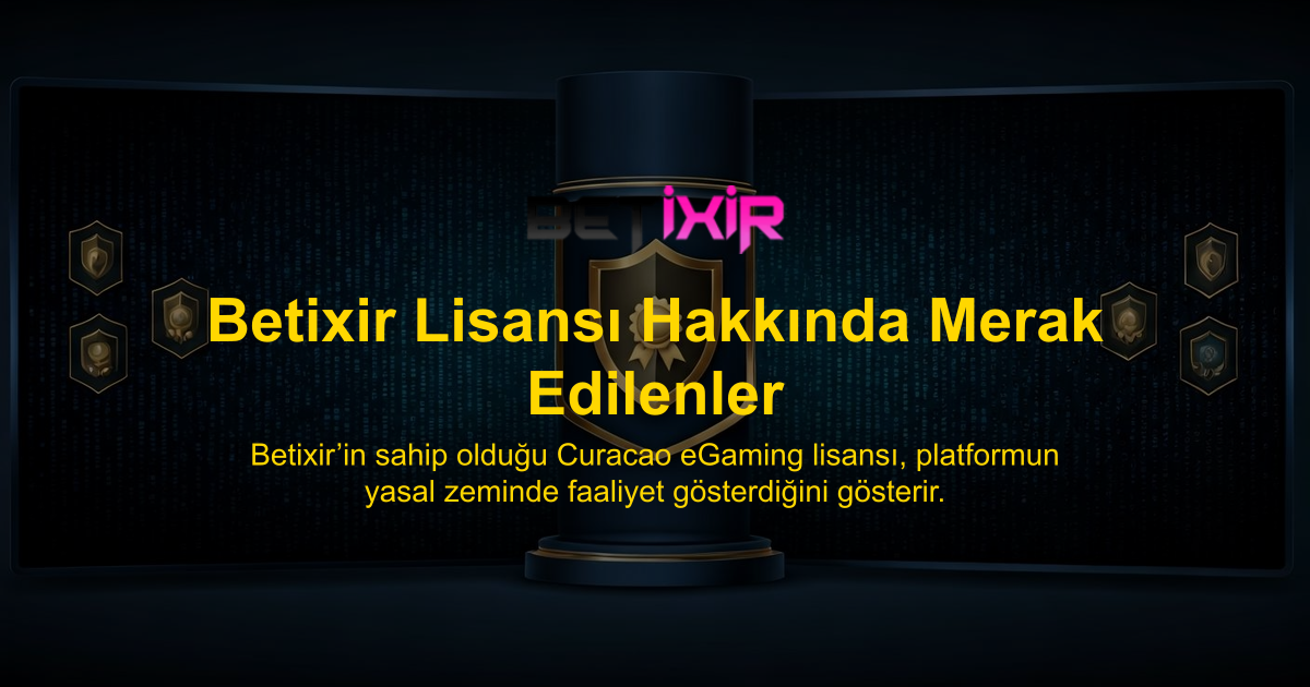 Betixir Lisansı Hakkında Merak Edilenler