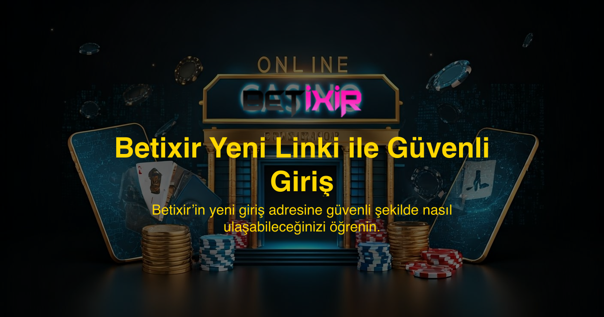 Betixir Yeni Linki ile Güvenli Giriş