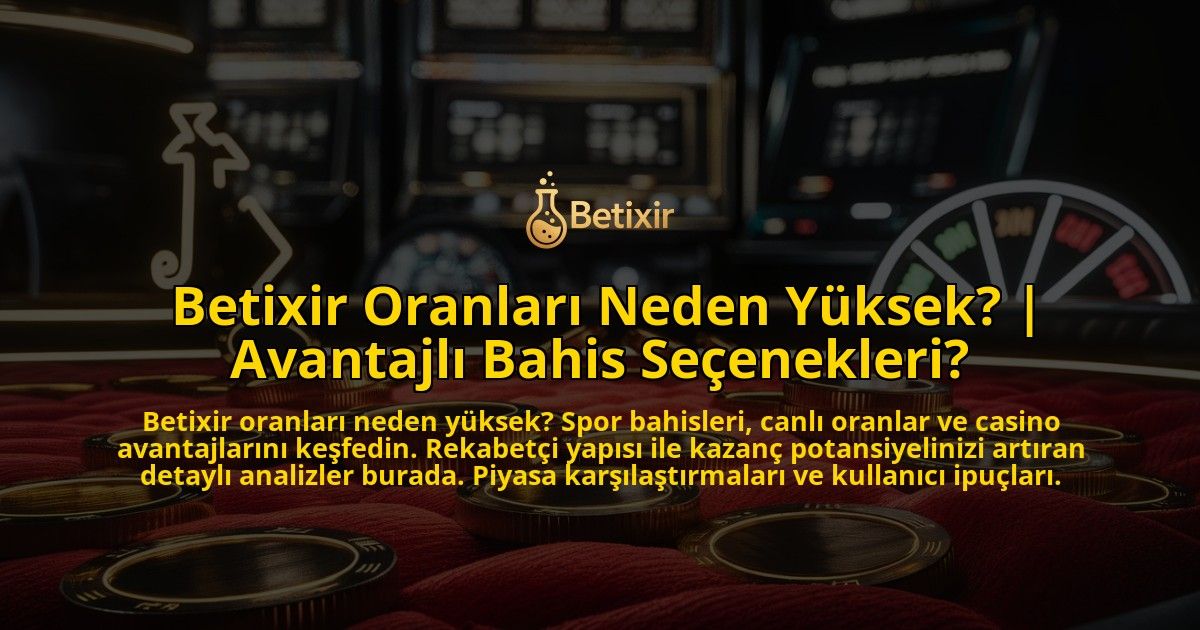 Betixir-Oranlari-Neden-Yuksek-Avantajli-Bahis-Secenekleri-overlay-1769380964.jpg