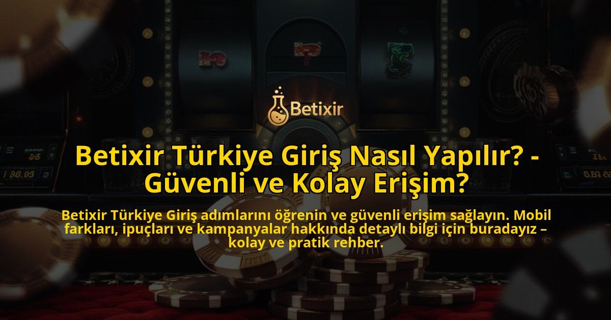 Betixir-Turkiye-Giris-Nasil-Yapilir---Guvenli-ve-Kolay-Erisim-overlay-1769255618.jpg