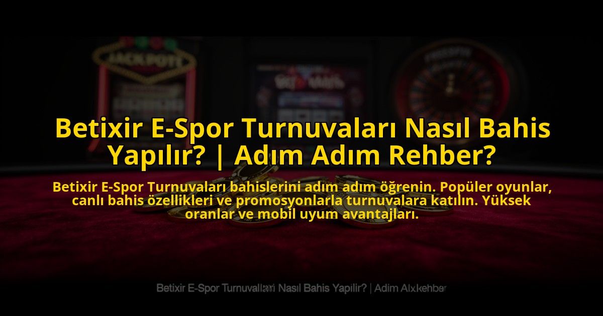 Betixir-E-Spor-Turnuvalari-Nasil-Bahis-Yapilir-Adim-Adim-Rehber-overlay-1773611090.jpg